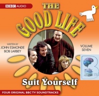 The Good Life  - Volume 7 - Suit Yourself written by John Esmonde and Bob Larbey performed by Richard Briers, Felicity Kendal, Paul Eddington and Penelope Keith on Audio CD (Unabridged)